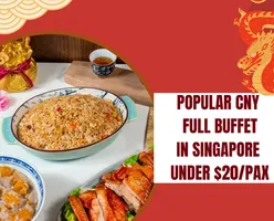 Popular CNY Full Buffet in Singapore Under $20/pax